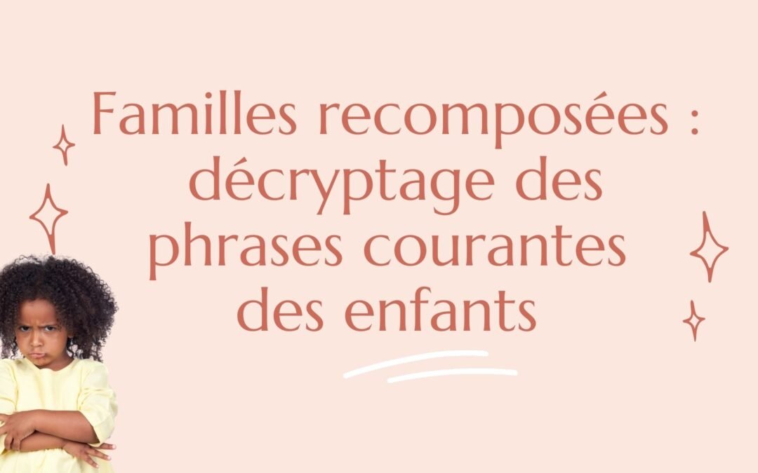 Familles recomposées : décryptage des phrases courantes des enfants