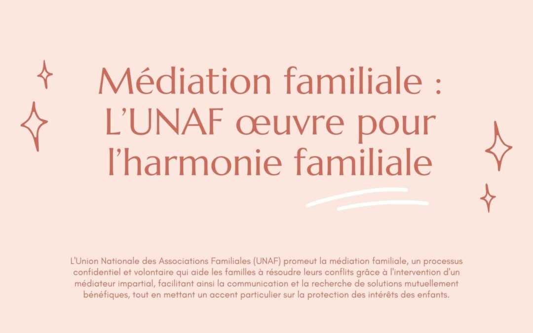 Médiation familiale : L’UNAF œuvre pour l’harmonie familiale