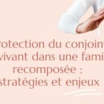 proteger conjoint survivant famille recomposee