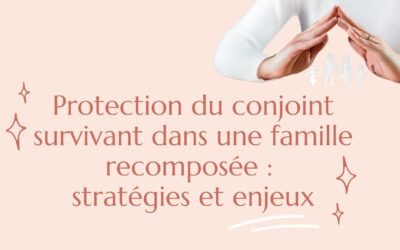 Protection du conjoint survivant dans une famille recomposée : stratégies et enjeux