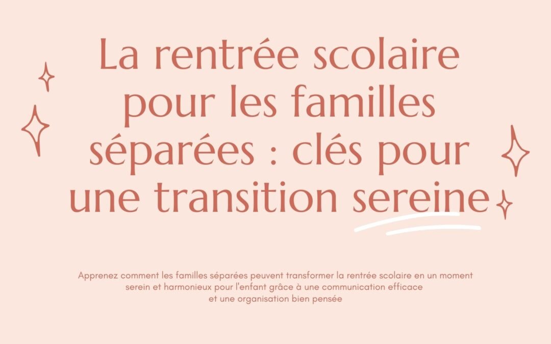 La rentrée scolaire pour les familles séparées : clés pour une transition sereine